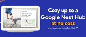 Get a free Google Nest Hub with Sling TV signup 23